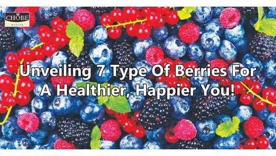 Unveiling 7 Type Of Berries for a Healthier, Happier You!